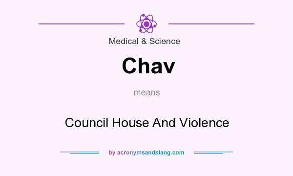 What does Chav mean? It stands for Council House And Violence