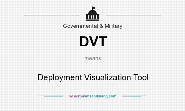 What does DVT mean? It stands for Deployment Visualization Tool