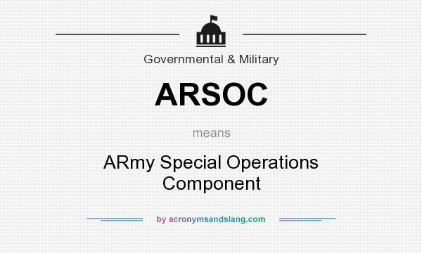 What does ARSOC mean? It stands for ARmy Special Operations Component
