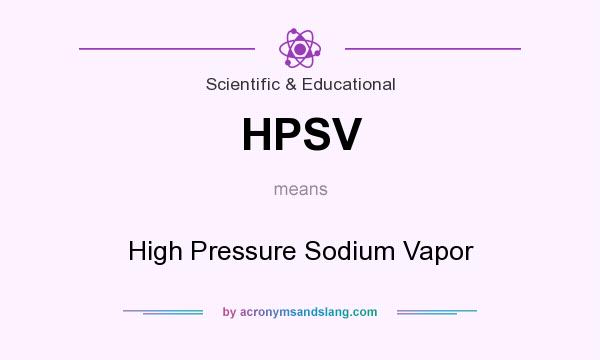 What does HPSV mean? It stands for High Pressure Sodium Vapor