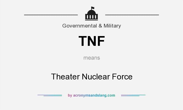 What does TNF mean? It stands for Theater Nuclear Force