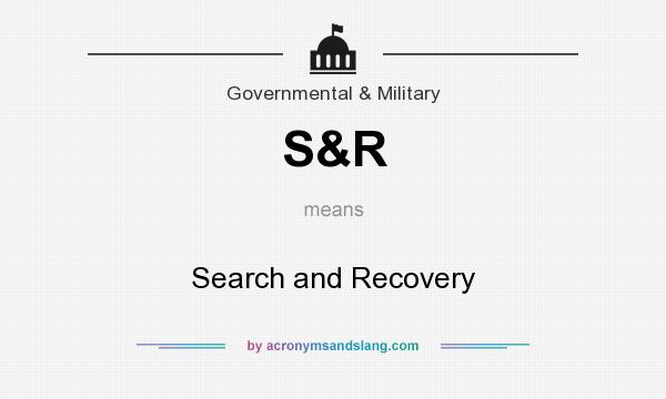 What does S&R mean? It stands for Search and Recovery