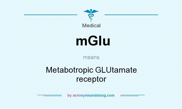 What does mGlu mean? It stands for Metabotropic GLUtamate receptor