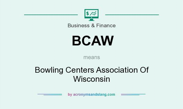 What does BCAW mean? It stands for Bowling Centers Association Of Wisconsin