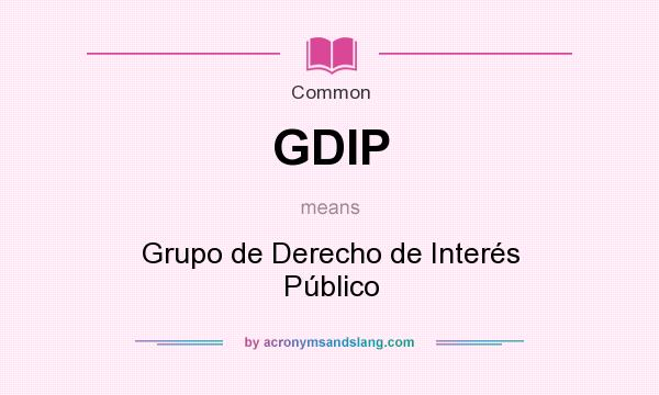 What does GDIP mean? It stands for Grupo de Derecho de Interés Público