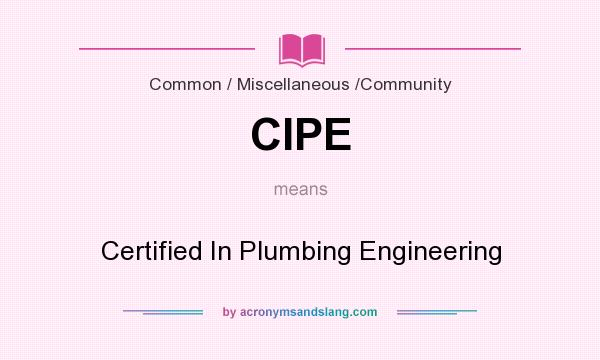 What does CIPE mean? It stands for Certified In Plumbing Engineering