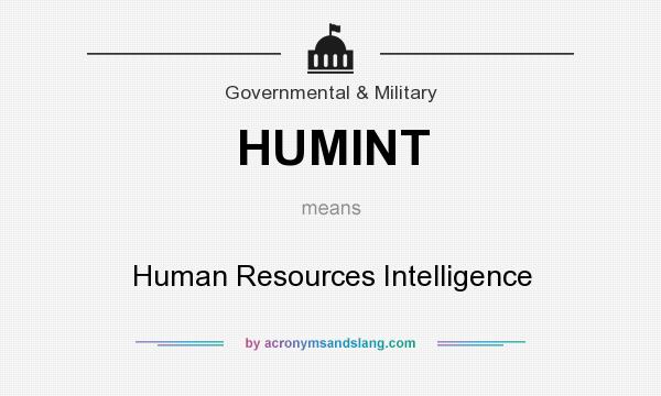 What does HUMINT mean? It stands for Human Resources Intelligence
