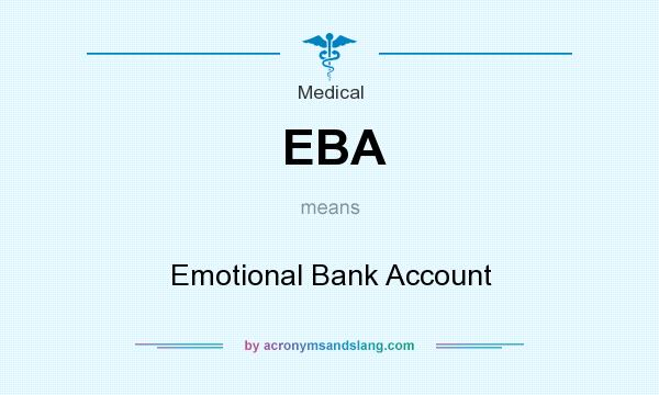What does EBA mean? It stands for Emotional Bank Account