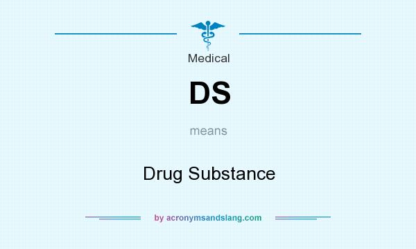 What does DS mean? It stands for Drug Substance
