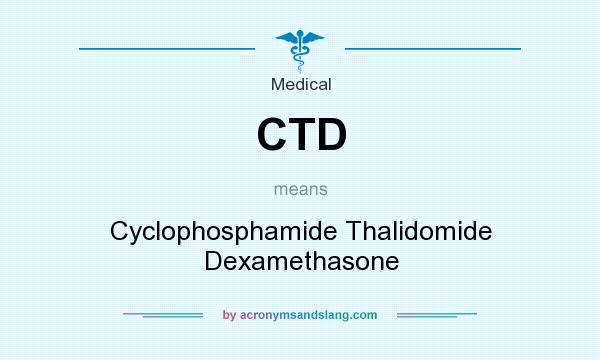 What does CTD mean? It stands for Cyclophosphamide Thalidomide Dexamethasone
