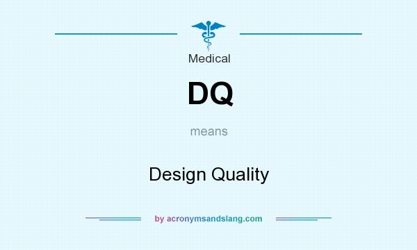 What does DQ mean? It stands for Design Quality