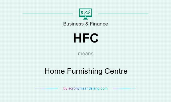 What does HFC mean? It stands for Home Furnishing Centre
