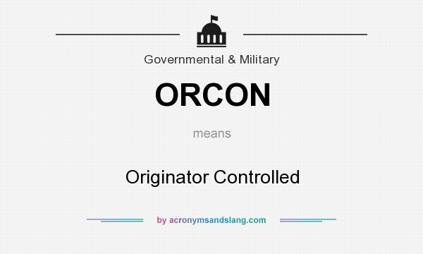 What does ORCON mean? It stands for Originator Controlled