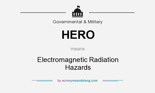 What does HERO mean? It stands for Electromagnetic Radiation Hazards