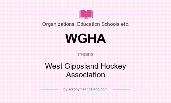 What does WGHA mean? It stands for West Gippsland Hockey Association