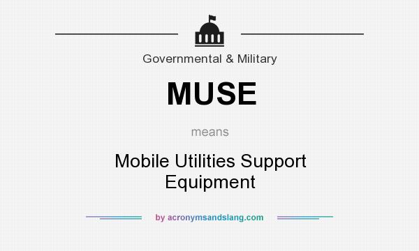 What does MUSE mean? It stands for Mobile Utilities Support Equipment