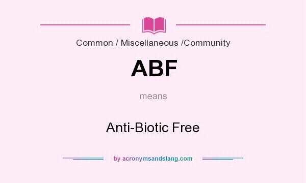 What does ABF mean? It stands for Anti-Biotic Free