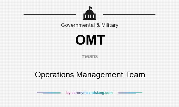 What does OMT mean? It stands for Operations Management Team