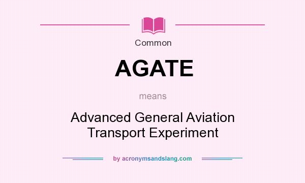 What does AGATE mean? It stands for Advanced General Aviation Transport Experiment