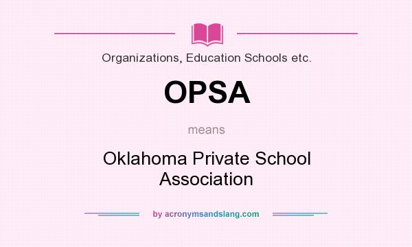 What does OPSA mean? It stands for Oklahoma Private School Association