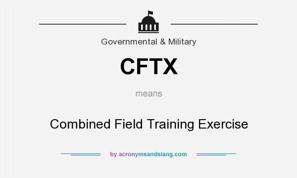 What does CFTX mean? It stands for Combined Field Training Exercise