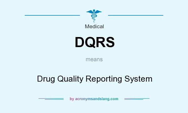 What does DQRS mean? It stands for Drug Quality Reporting System