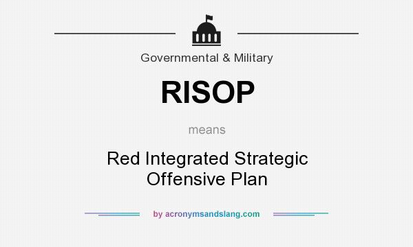 What does RISOP mean? It stands for Red Integrated Strategic Offensive Plan