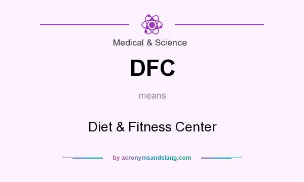 What does DFC mean? It stands for Diet & Fitness Center