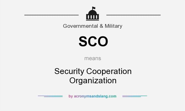 What does SCO mean? It stands for Security Cooperation Organization