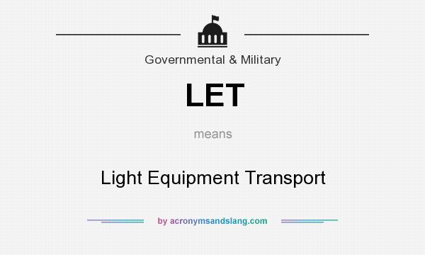 What does LET mean? It stands for Light Equipment Transport