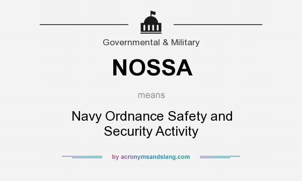 What does NOSSA mean? It stands for Navy Ordnance Safety and Security Activity