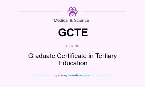 What does GCTE mean? It stands for Graduate Certificate in Tertiary Education