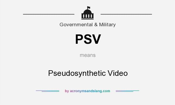 What does PSV mean? It stands for Pseudosynthetic Video