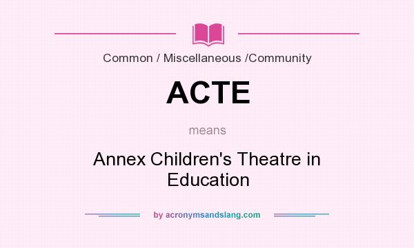 What does ACTE mean? It stands for Annex Children`s Theatre in Education