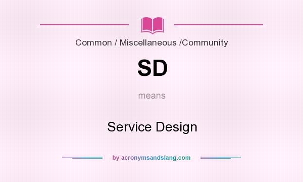 What does SD mean? It stands for Service Design