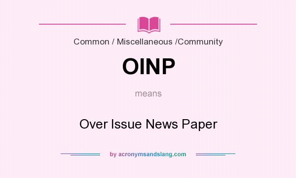 What does OINP mean? It stands for Over Issue News Paper
