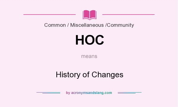 What does HOC mean? It stands for History of Changes
