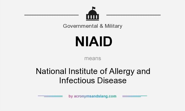 What does NIAID mean? It stands for National Institute of Allergy and Infectious Disease