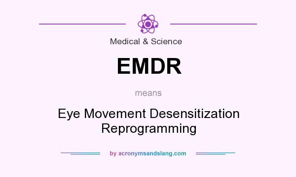 What does EMDR mean? It stands for Eye Movement Desensitization Reprogramming