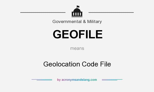 What does GEOFILE mean? It stands for Geolocation Code File