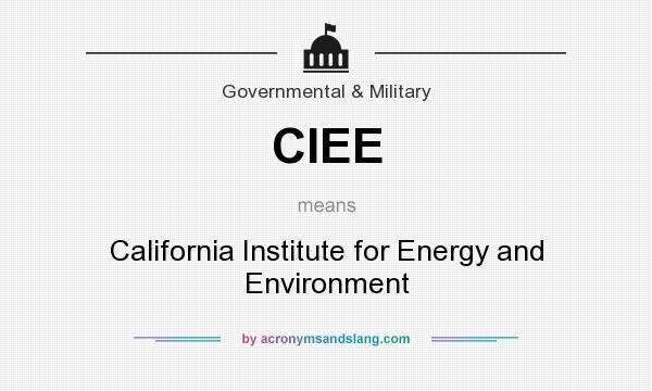 What does CIEE mean? It stands for California Institute for Energy and Environment