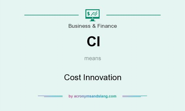 What does CI mean? It stands for Cost Innovation