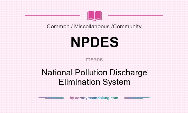 What does NPDES mean? It stands for National Pollution Discharge Elimination System