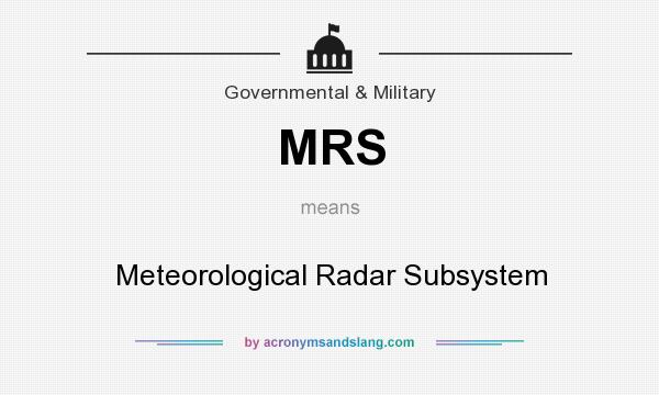 What does MRS mean? It stands for Meteorological Radar Subsystem