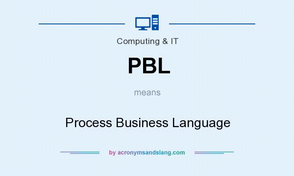 What does PBL mean? It stands for Process Business Language