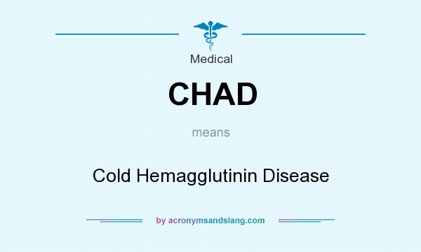 What does CHAD mean? It stands for Cold Hemagglutinin Disease