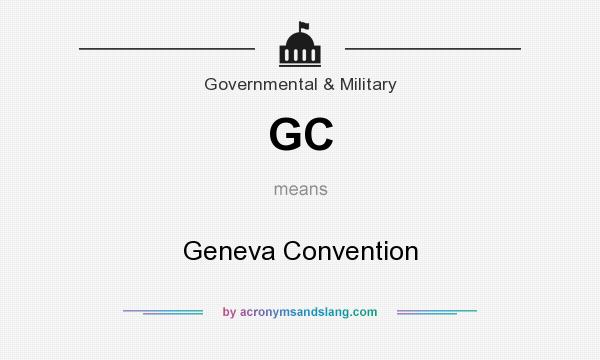 What does GC mean? It stands for Geneva Convention