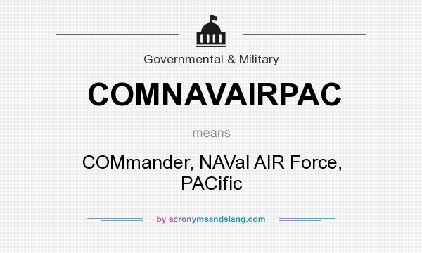 What does COMNAVAIRPAC mean? It stands for COMmander, NAVal AIR Force, PACific