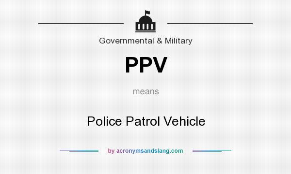 What does PPV mean? It stands for Police Patrol Vehicle