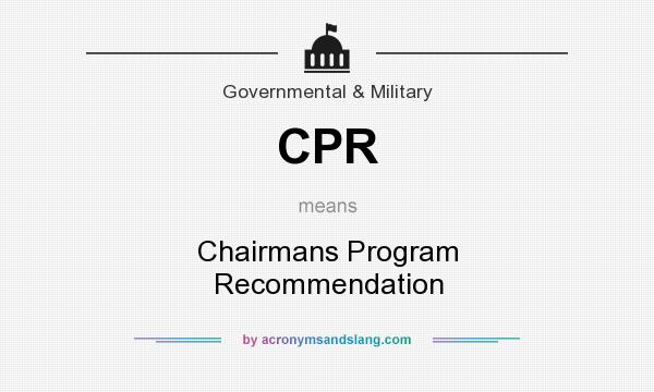 What does CPR mean? It stands for Chairmans Program Recommendation